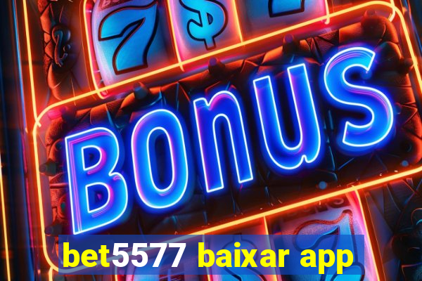 bet5577 baixar app